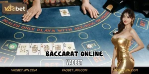 Khám Phá Baccarat Online Dễ Hiểu, Dễ Thắng Cùng VAOBET