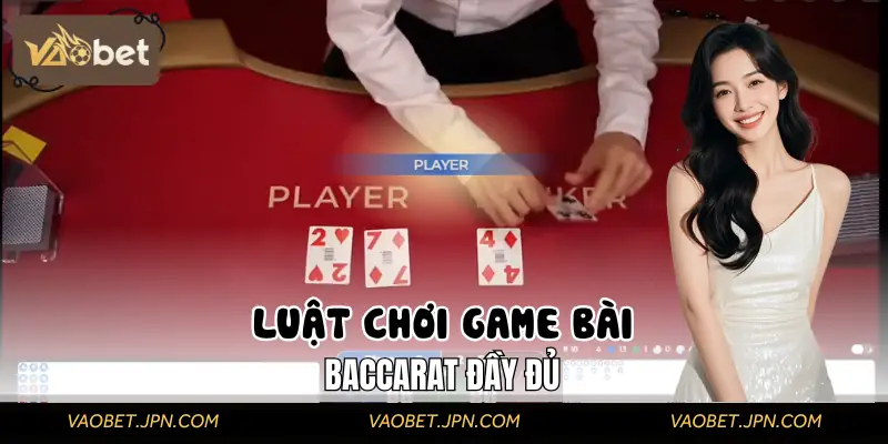 Hướng dẫn luật chơi Baccarat đầy đủ