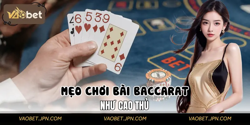 Thủ thuật chơi bài Baccarat cho dân cược