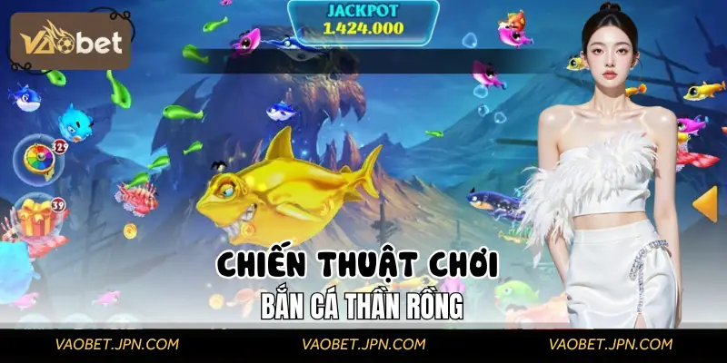 Tổng hợp vài chiến thuật để bắn cá chuẩn