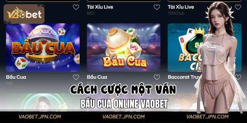 Hướng dẫn cách cược một ván Bầu Cua Online VAOBET