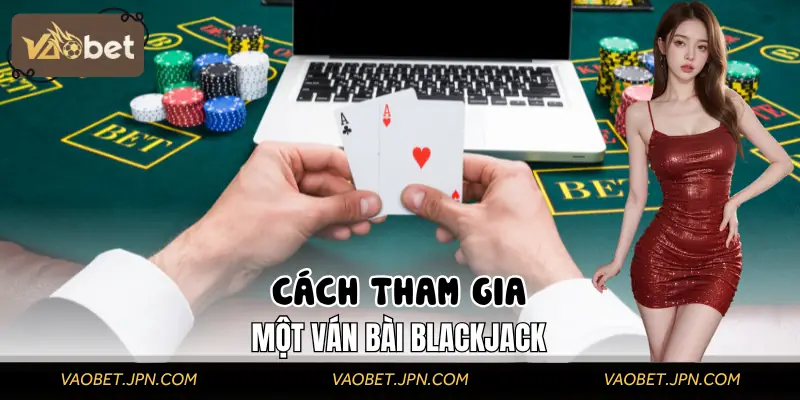 Hướng dẫn cách tham gia một ván bài Blackjack