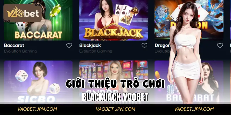 Giới thiệu game bài Blackjack VAOBET