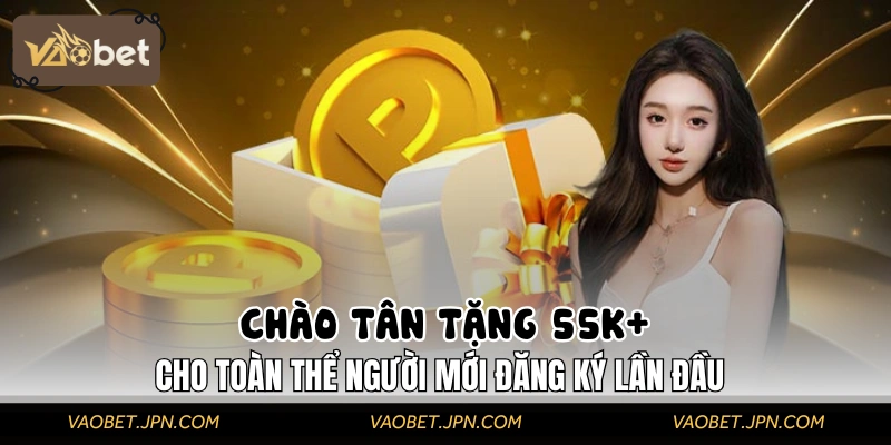 Chào Tân Thủ tặng 55K+ - Ưu Đãi Sốc Dành Riêng Cho Tay Mơ