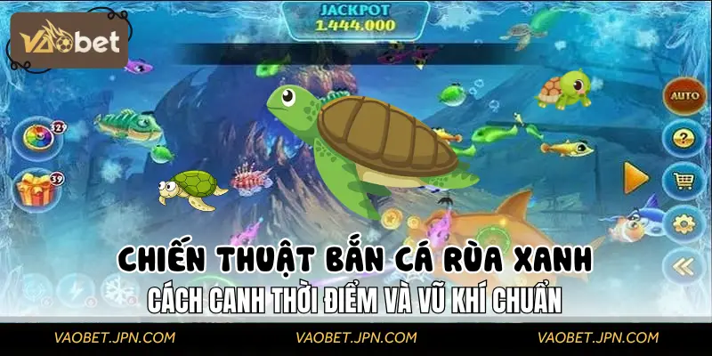 Chiến Thuật Bắn Cá Rùa Xanh – Săn Thưởng Lớn Cho Tay Súng Kỳ Cựu