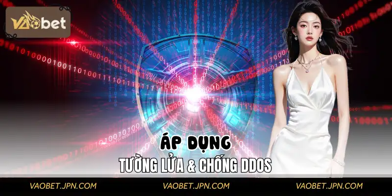 Áp dụng tường lửa và giải pháp chống DDoS để đảm bảo an toàn
