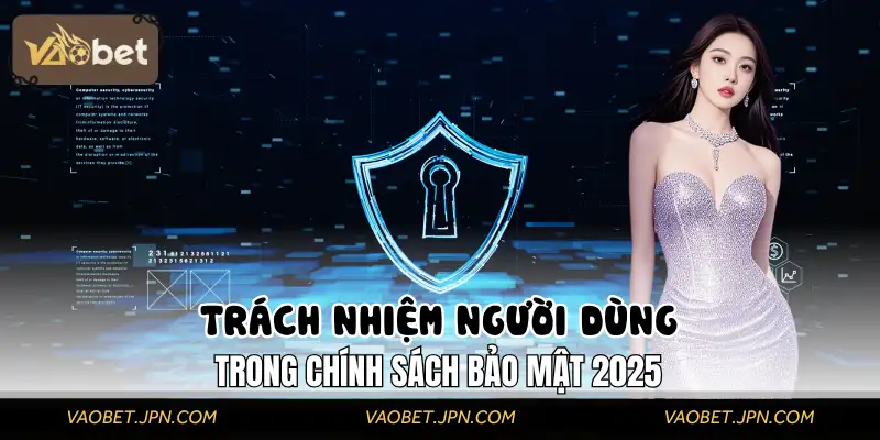 Người dùng cần tuân thủ các quy tắc trong chính sách bảo mật