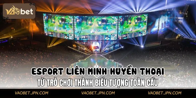 Giới thiệu về Esport Liên Minh Huyền Thoại