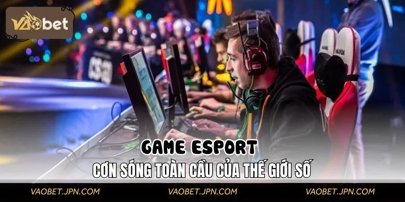 Đôi nét giới thiệu về dòng game Esport