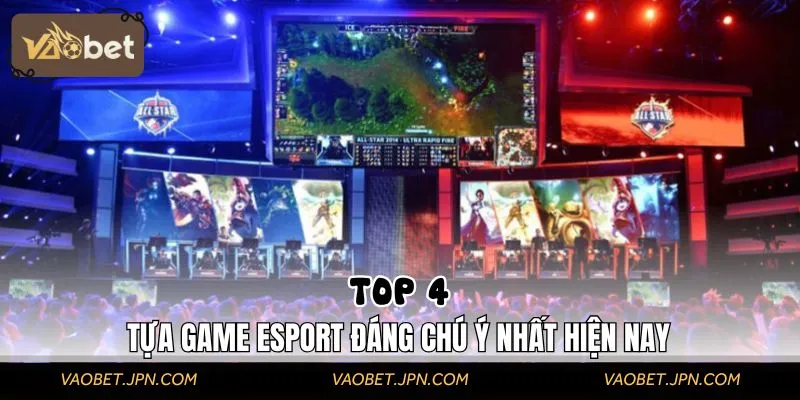 Khám phá ngay những siêu phẩm Esport hấp dẫn nhất thời đại