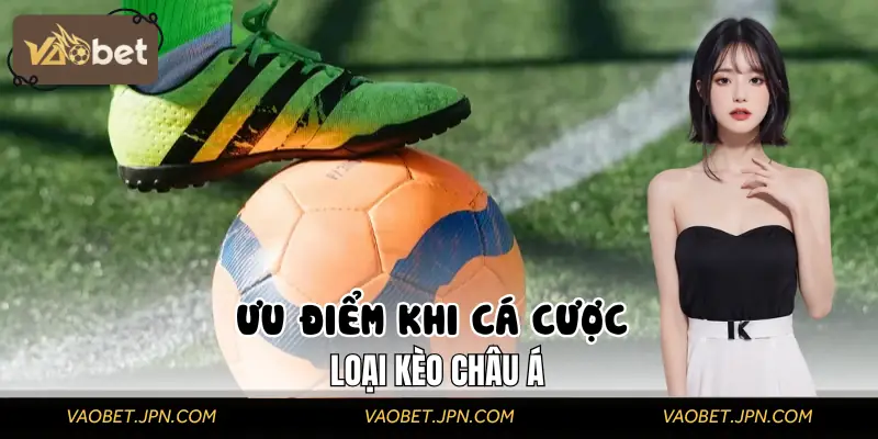 Lợi ích khi cá cược kèo châu Á