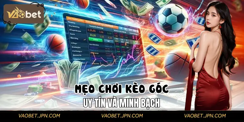 Thủ thuật để soi kèo góc uy tín và minh bạch