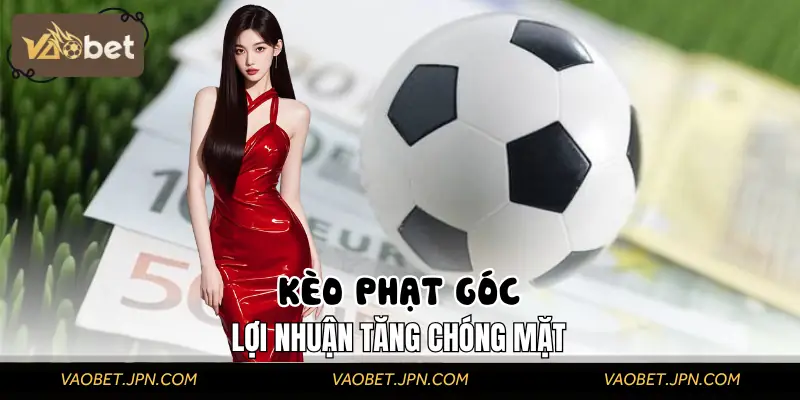 Kèo Phạt Góc | Loại Kèo Nhỏ Nhưng Lợi Nhuận Không Hề Nhỏ