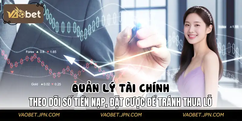 Theo dõi số tiền nạp, đặt cược, và thời gian chơi