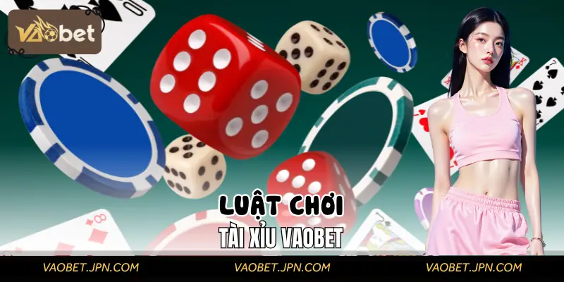 Luật chơi Tài Xỉu VAOBET từ A đến Z