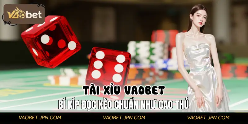 Tài Xỉu VAOBET | Cảm Giác Chân Thực Ngay Trong Từng Ván Cược