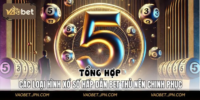 Thử sức với những loại hình xổ số VAOBET siêu Hot