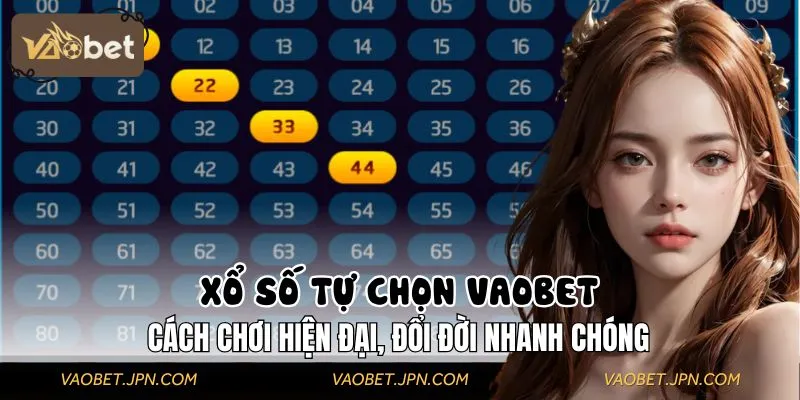 Xổ Số Tự Chọn: Cách Chơi Hiện Đại, Đổi Đời Nhanh Chóng